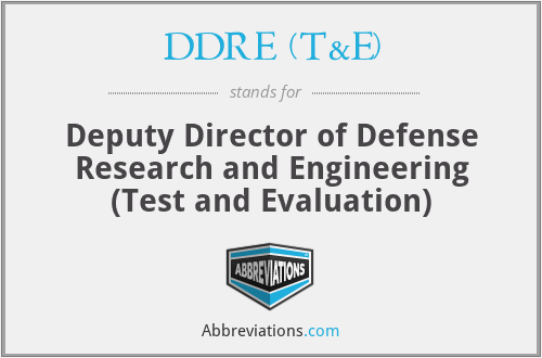 DDRE (T&E) - Deputy Director of Defense Research and Engineering (Test and Evaluation)
